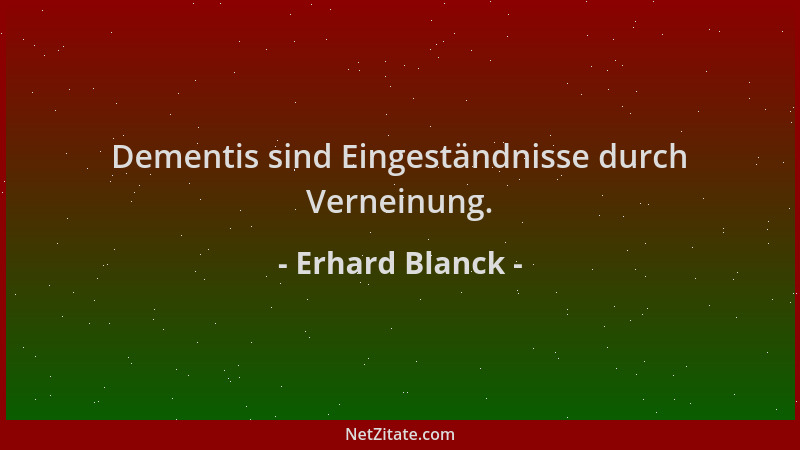 Erhard Blanck - Dementis sind Eingeständnisse durch Verneinung....