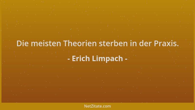Erich Limpach - Die meisten Theorien sterben in der Praxis....