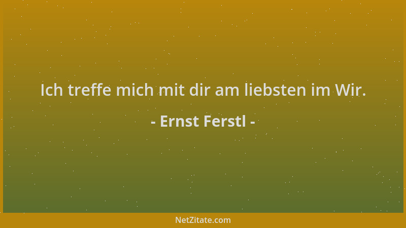 Ernst Ferstl - Ich treffe mich mit dir am liebsten im Wir....