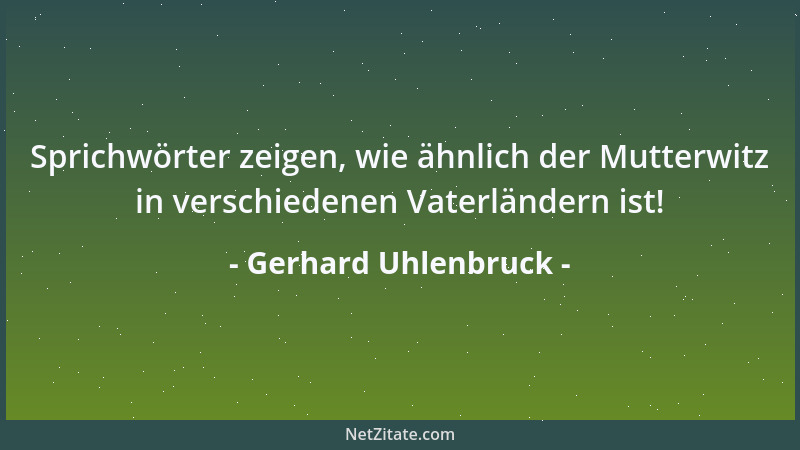 Gerhard Uhlenbruck - Sprichwörter zeigen, wie ähnlich der Mutterwitz in verschiedenen Vaterländern ist!...