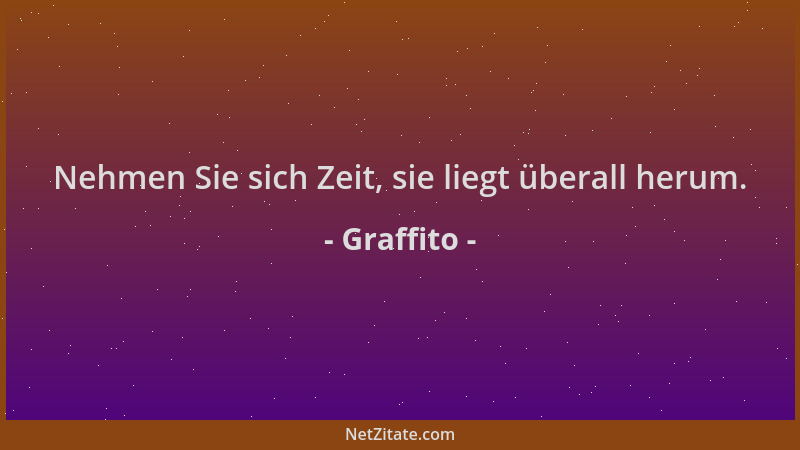 Graffito - Nehmen Sie sich Zeit, sie liegt überall herum....