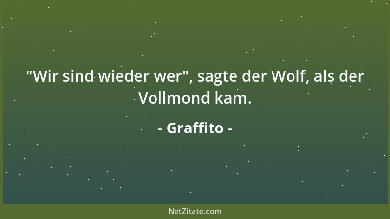 Graffito -  "Wir sind wieder wer ", sagte der Wolf, als der Vollmond kam....
