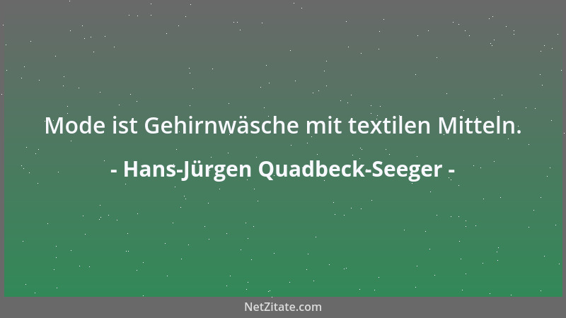 Hans-Jürgen Quadbeck-Seeger - Mode ist Gehirnwäsche mit textilen Mitteln....