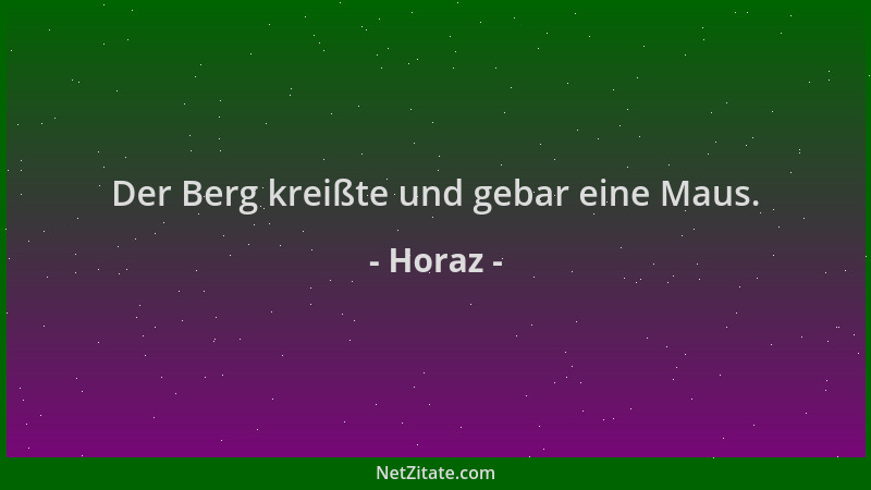 Horaz - Der Berg kreißte und gebar eine Maus....