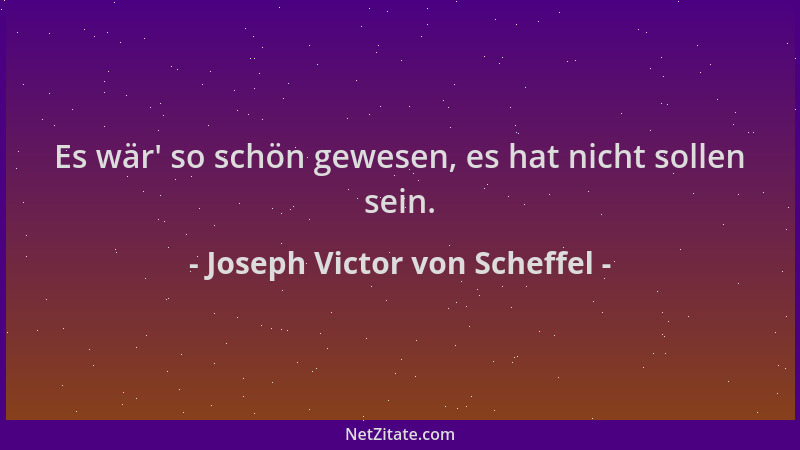 Joseph Victor von Scheffel - Es wär ' so schön gewesen, es hat nicht sollen sein....
