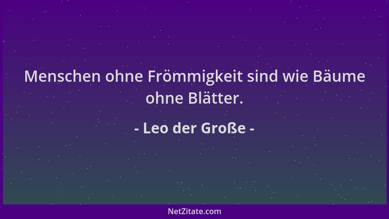 Leo der Große - Menschen ohne Frömmigkeit sind wie Bäume ohne Blätter....