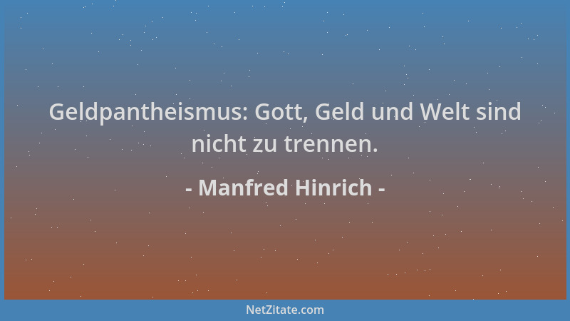 Manfred Hinrich - Geldpantheismus: Gott, Geld und Welt sind nicht zu trennen....