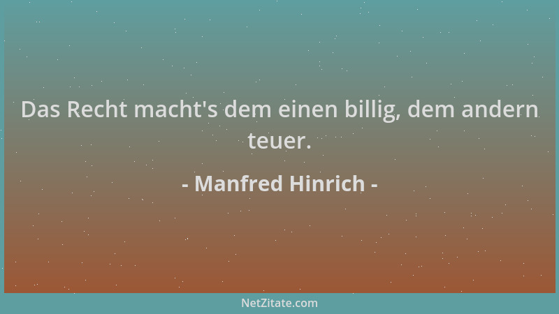 Manfred Hinrich - Das Recht macht 's dem einen billig, dem andern teuer....