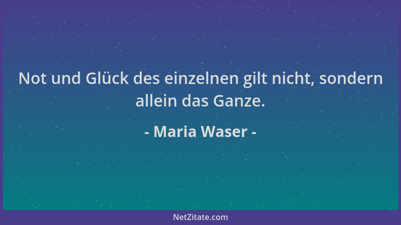 Maria Waser - Not und Glück des einzelnen gilt nicht, sondern allein das Ganze....