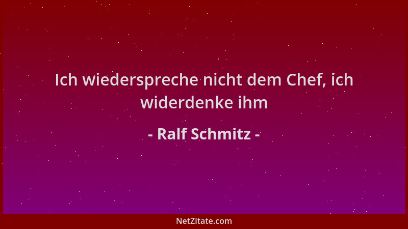 Ralf Schmitz - Ich wiederspreche nicht dem Chef, ich widerdenke ihm...