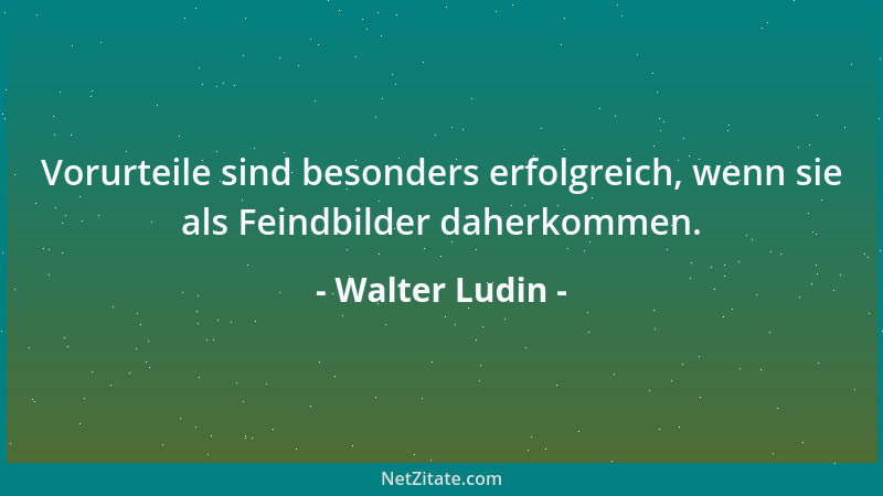 Walter Ludin - Himmlische Vergnügen können höllische Freuden bereiten....