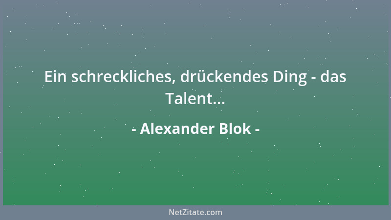 Alexander Blok - Ein schreckliches, drückendes Ding - das Talent......