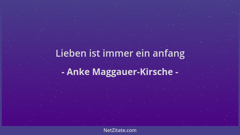 Anke Maggauer-Kirsche - Lieben ist immer ein anfang...