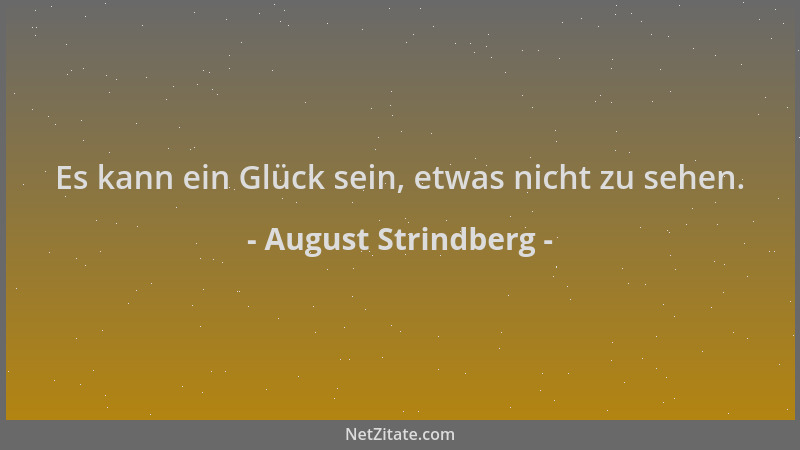 August Strindberg - Es kann ein Glück sein, etwas nicht zu sehen....