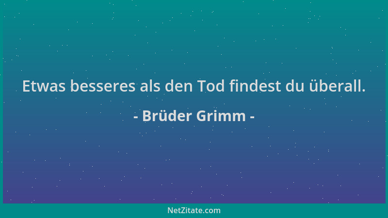 Brüder Grimm - Etwas besseres als den Tod findest du überall....