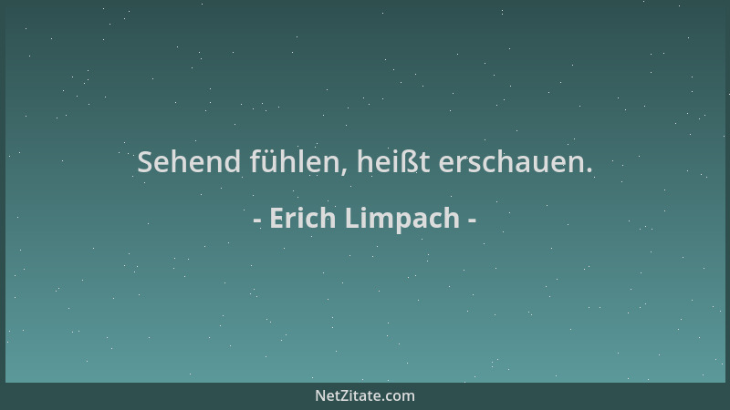 Erich Limpach - Sehend fühlen, heißt erschauen....