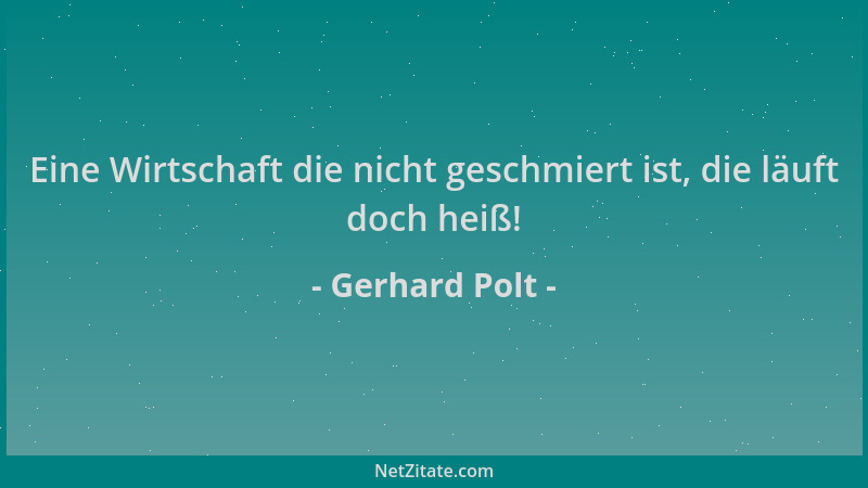 Gerhard Polt - Eine Wirtschaft die nicht geschmiert ist, die läuft doch heiß!...