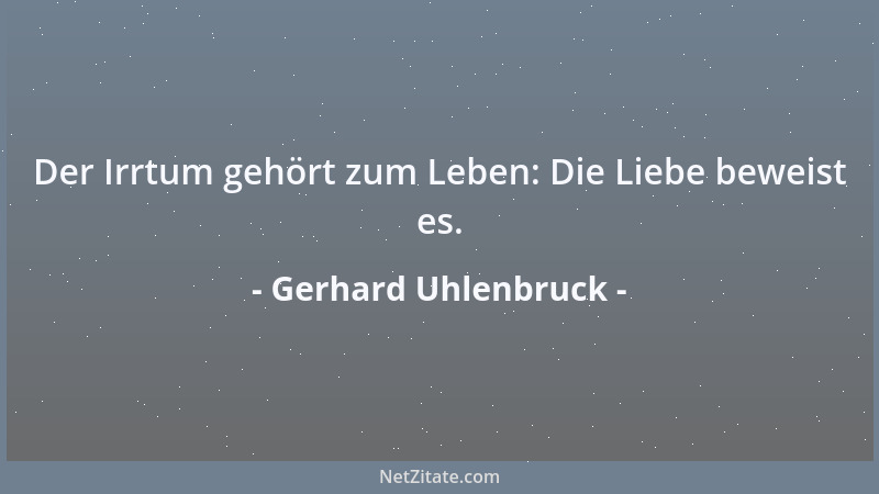 Gerhard Uhlenbruck - Der Irrtum gehört zum Leben: Die Liebe beweist es....