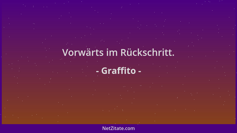 Graffito - Vorwärts im Rückschritt....