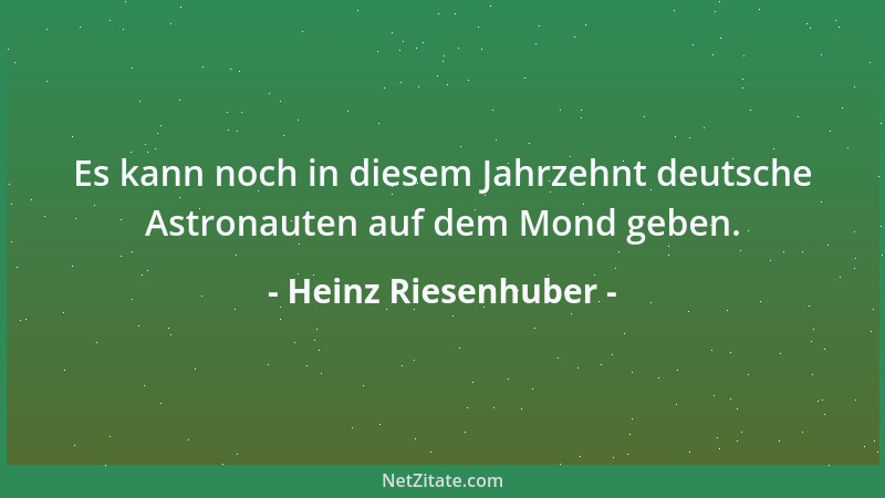 Heinz Riesenhuber - Es kann noch in diesem Jahrzehnt deutsche Astronauten auf dem Mond geben....