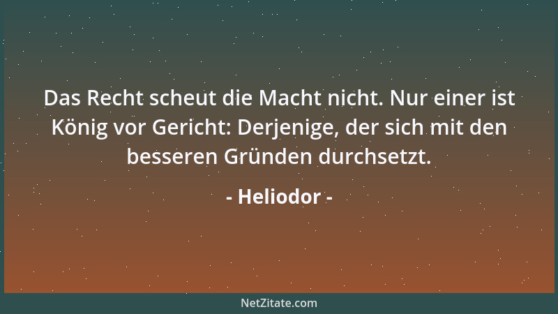 Heliodor - Das Recht scheut die Macht nicht. Nur einer ist König vor Gericht: Derjenige, der sich mit den besseren Gründen...