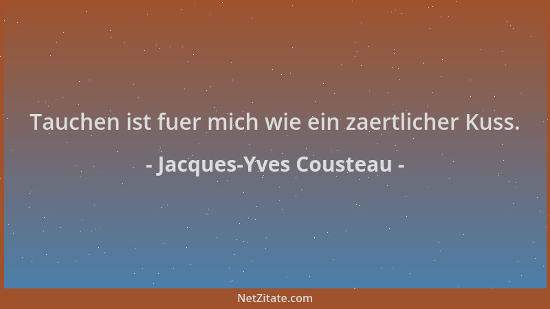 Jacques-Yves Cousteau - Tauchen ist fuer mich wie ein zaertlicher Kuss....
