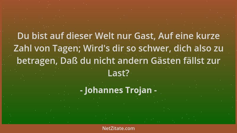 Johannes Trojan - Du bist auf dieser Welt nur Gast, Auf eine kurze Zahl von Tagen; Wird 's dir so schwer, dich also zu betra...