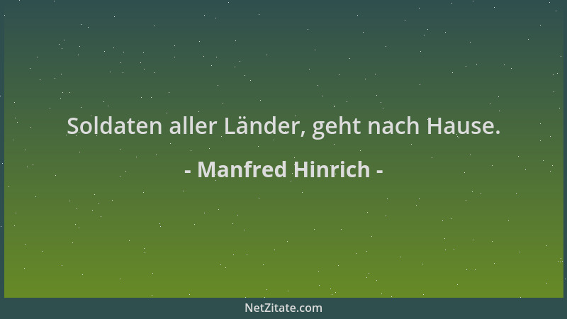 Manfred Hinrich - Soldaten aller Länder, geht nach Hause....