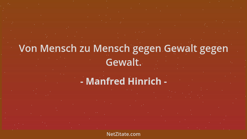 Manfred Hinrich - Von Mensch zu Mensch gegen Gewalt gegen Gewalt....