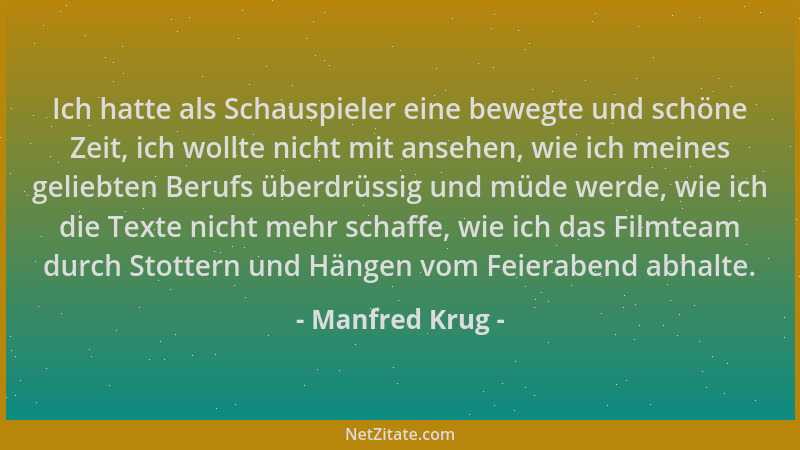 Manfred Krug - Ich hatte als Schauspieler eine bewegte und schöne Zeit, ich wollte nicht mit ansehen, wie ich meines gelieb...