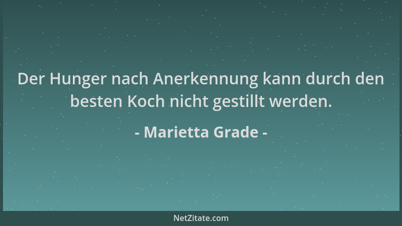 Marietta Grade - Der Hunger nach Anerkennung kann durch den besten Koch nicht gestillt werden....