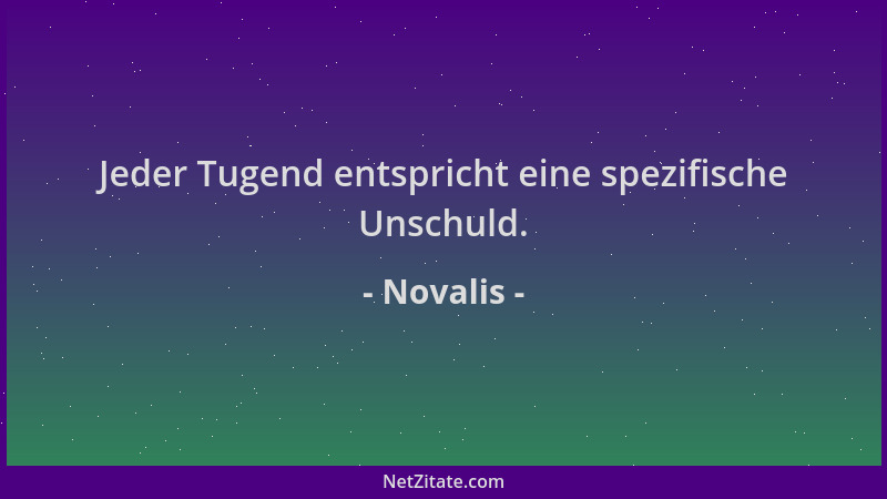 Novalis - Jeder Tugend entspricht eine spezifische Unschuld....