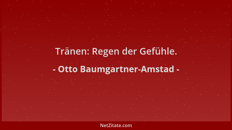 Otto Baumgartner-Amstad - Tränen: Regen der Gefühle....