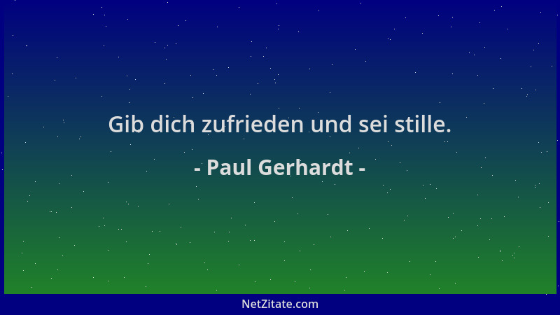 Paul Gerhardt - Gib dich zufrieden und sei stille....