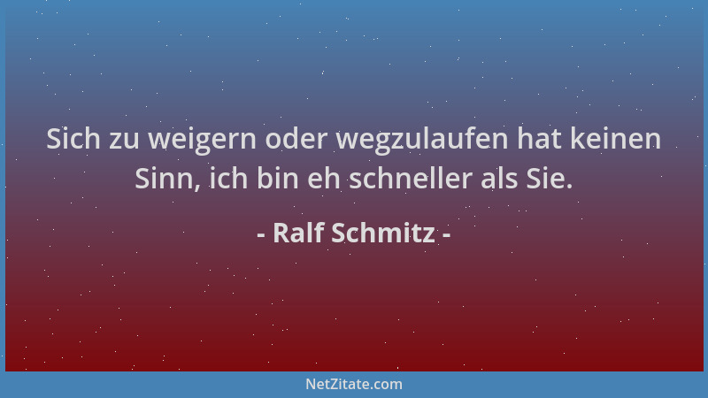 Ralf Schmitz - Sich zu weigern oder wegzulaufen hat keinen Sinn, ich bin eh schneller als Sie....
