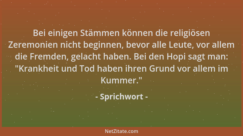 Sprichwort - Bei einigen Stämmen können die religiösen Zeremonien nicht beginnen, bevor alle Leute, vor allem die Fremden,...