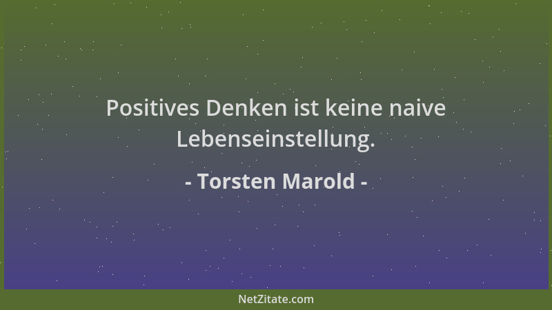 Torsten Marold - Positives Denken ist keine naive Lebenseinstellung....