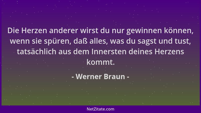 Werner Braun - Die Herzen anderer wirst du nur gewinnen können, wenn sie spüren, daß alles, was du sagst und tust, tatsächl...