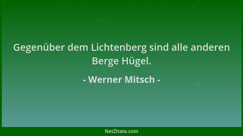 Werner Mitsch - Gegenüber dem Lichtenberg sind alle anderen Berge Hügel....
