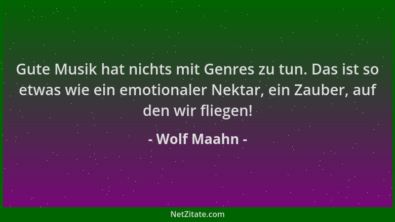 Wolf Maahn - Gute Musik hat nichts mit Genres zu tun. Das ist so etwas wie ein emotionaler Nektar, ein Zauber, auf den wir...