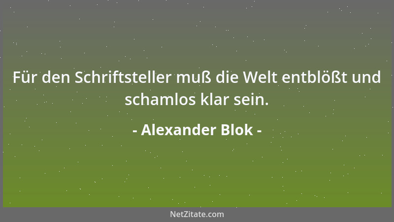 Alexander Blok - Für den Schriftsteller muß die Welt entblößt und schamlos klar sein....