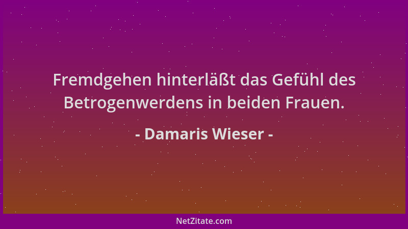 Damaris Wieser - Fremdgehen hinterläßt das Gefühl des Betrogenwerdens in beiden Frauen....