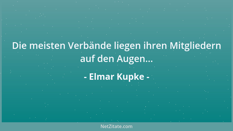 Elmar Kupke - Die meisten Verbände liegen ihren Mitgliedern auf den Augen......