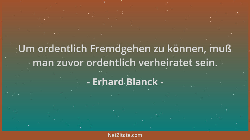 Erhard Blanck - Um ordentlich Fremdgehen zu können, muß man zuvor ordentlich verheiratet sein....