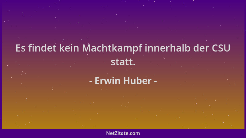 Erwin Huber - Es findet kein Machtkampf innerhalb der CSU statt....