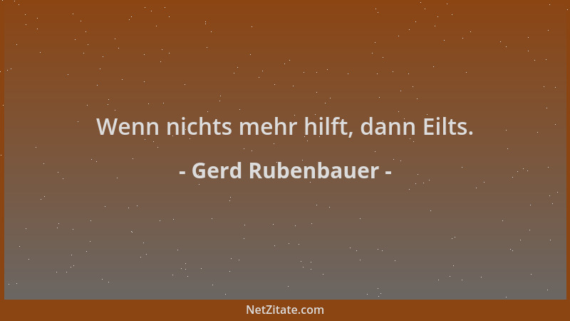 Gerd Rubenbauer - Wenn nichts mehr hilft, dann Eilts....
