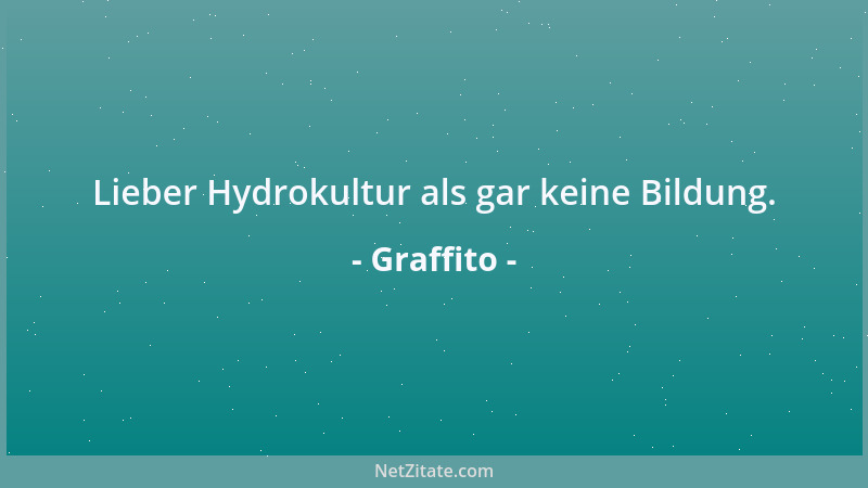 Graffito - Lieber Hydrokultur als gar keine Bildung....