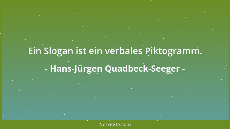 Hans-Jürgen Quadbeck-Seeger - Ein Slogan ist ein verbales Piktogramm....