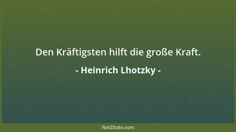 Heinrich Lhotzky - Den Kräftigsten hilft die große Kraft....