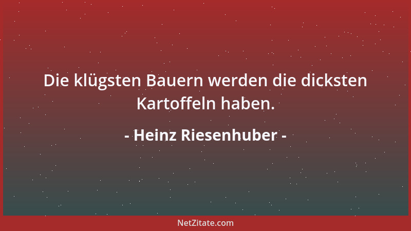 Heinz Riesenhuber - Die klügsten Bauern werden die dicksten Kartoffeln haben....
